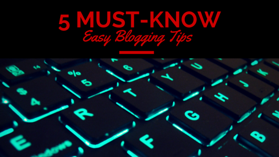 Must-know Blogging Tips