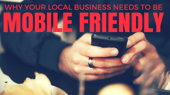 Why your local business needs to be mobile friendly